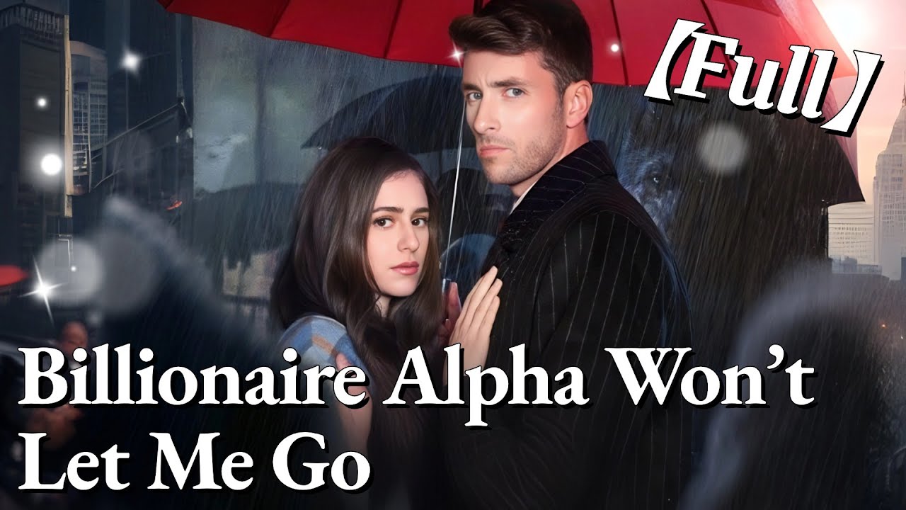💥💥FULL1-100🎀😳|Billionaire Alpha Won’t Let Me Go #cdrama #fullmovie