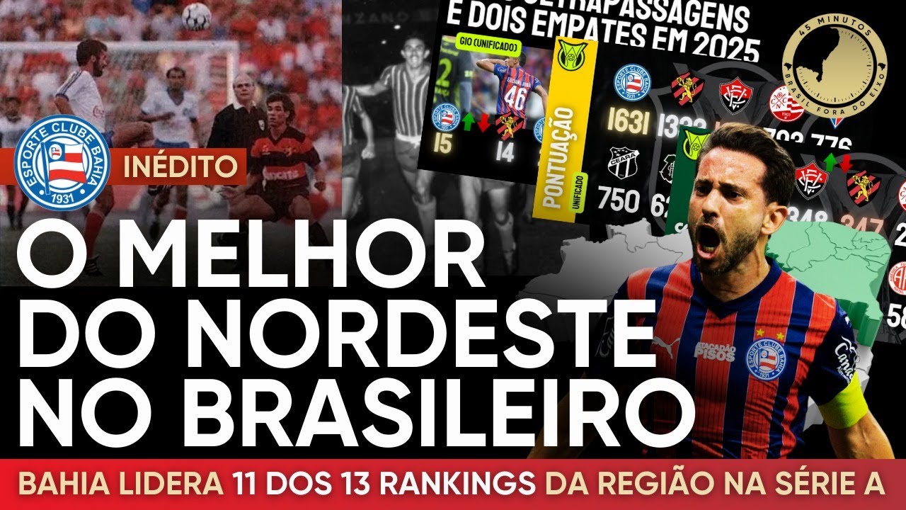BAHIA REINA EM 2025 E LIDERA 11 DE 13 RANKINGS DO NORDESTE NA HISTÓRIA DO BRASILEIRO