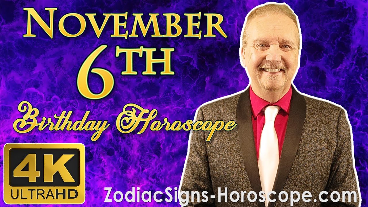 November 6 Zodiac Horoscope and Birthday Personality | November 6th Birthday Personality Analysis