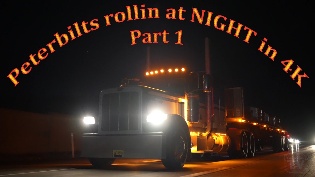Largecar Peterbilts Rolling at Night in 4K! (PART1)