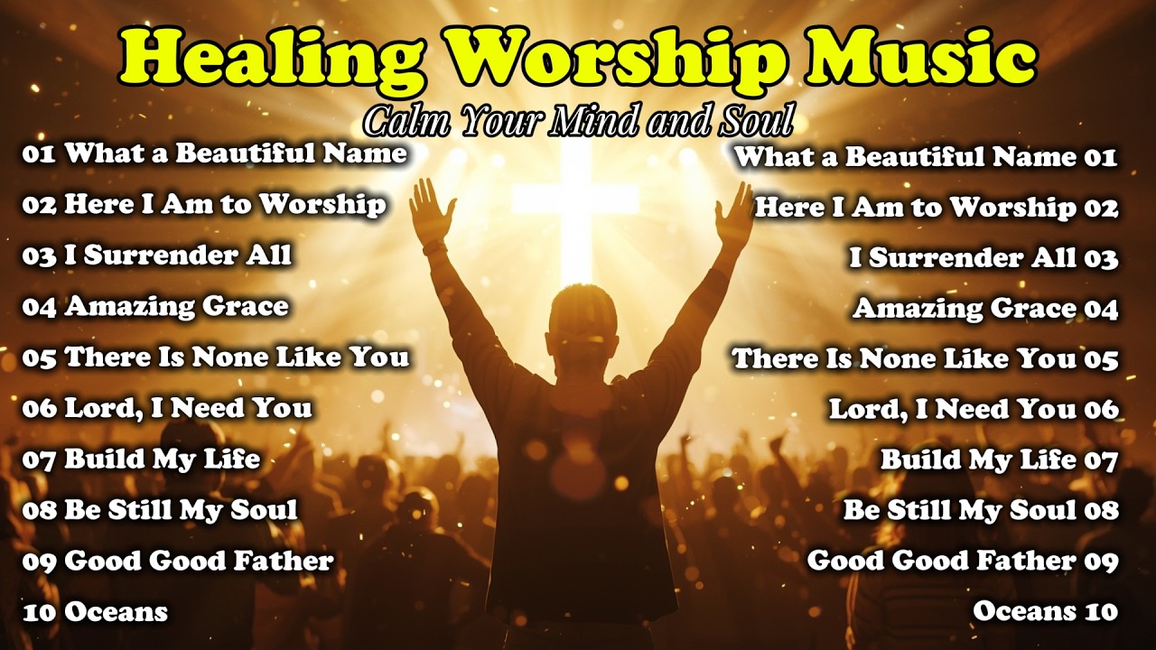 Healing Worship Music to Calm Your Mind and Soul | Build My Life, Oceans, Lord I Need You