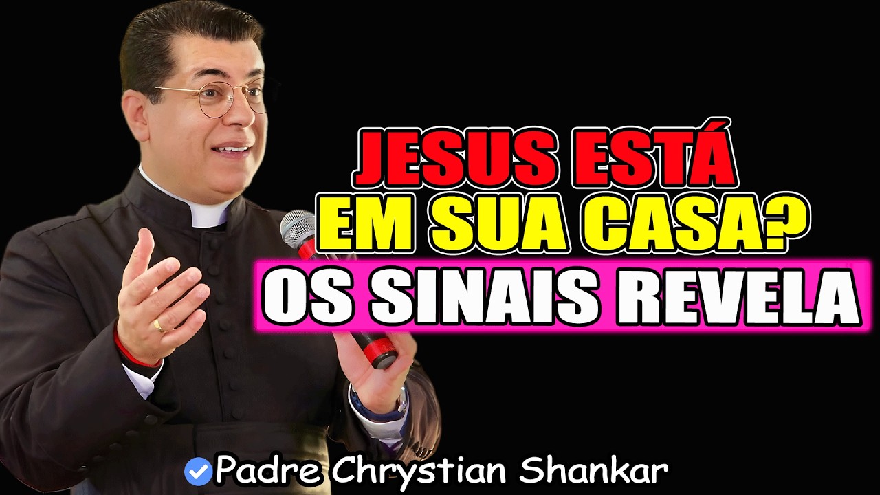 Sinais Visíveis De Que Jesus Está Em Sua Casa - Padre Chrystian Shankar 2026