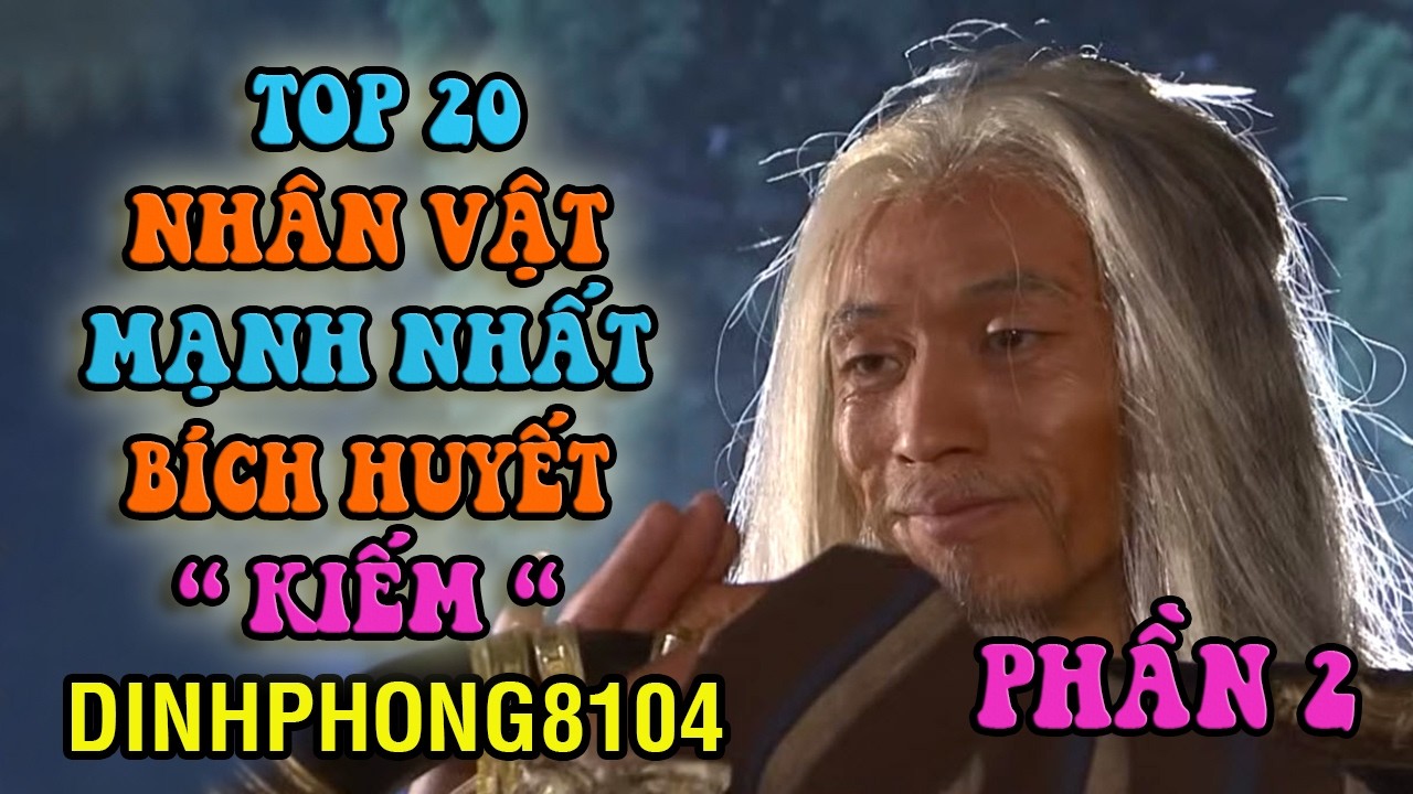 20 Nhân vật mạnh nhất truyện Bích Huyết Kiếm Phần cuối