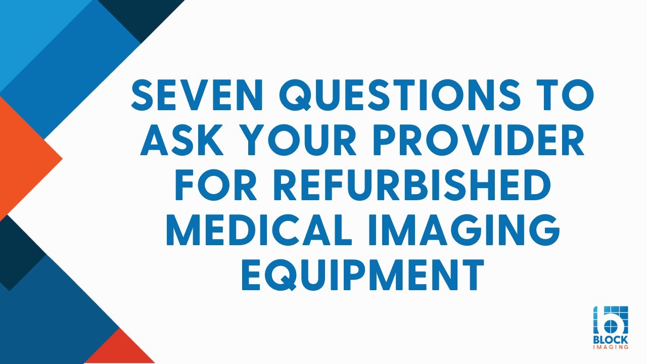 Seven Questions to Ask Your Provider for Refurbished Medical Equipment