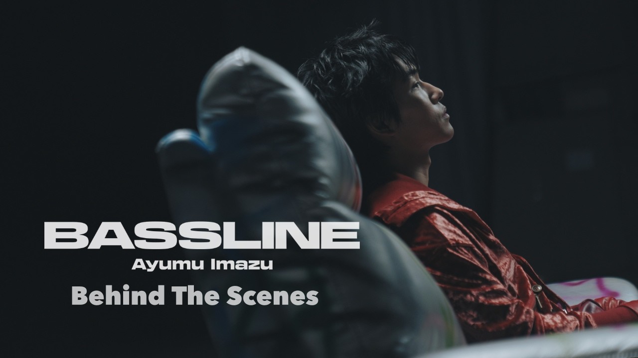 Ayumu Imazu - Bassline [Music Video BTS]