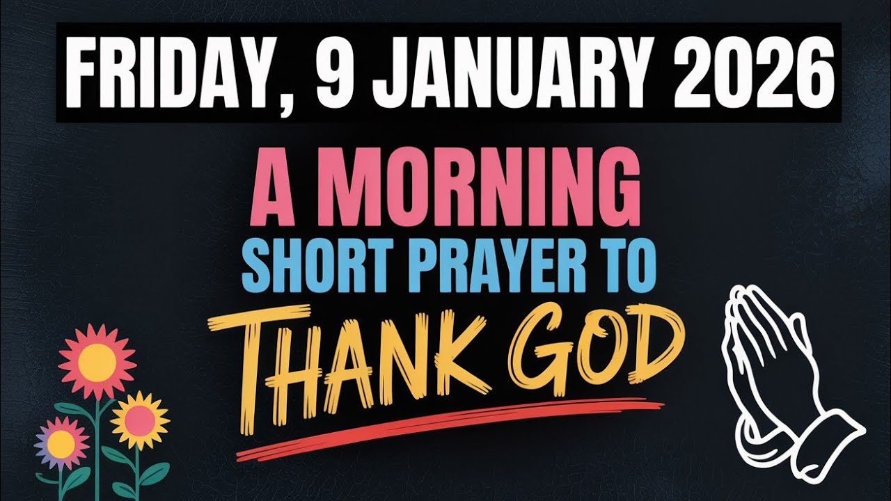 FRIDAY, 9 JANUARY 2026 | A Morning Short Prayer To Thank God