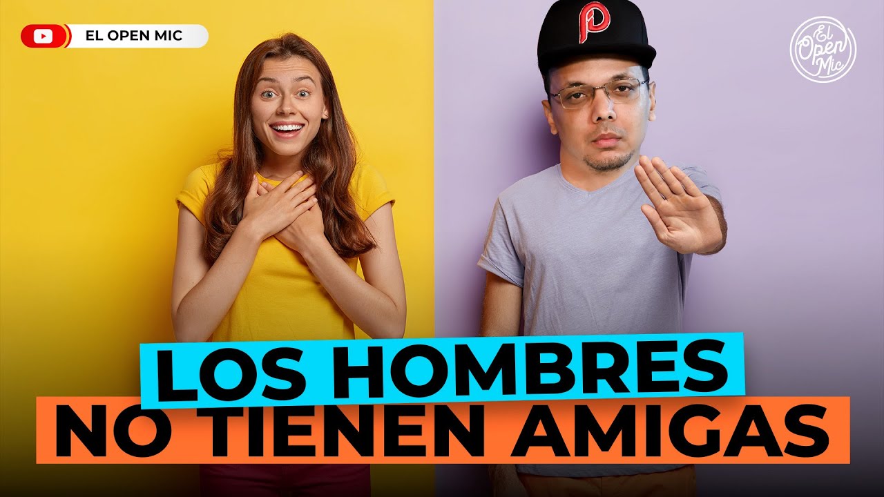 LOS HOMBRES NO TIENEN AMIGAS: LA ESQUINA COMPLACIENTE (EL OPEN MIC)