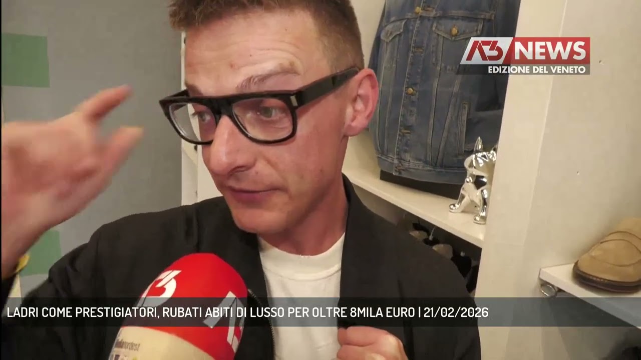 LADRI COME PRESTIGIATORI, RUBATI ABITI DI LUSSO PER OLTRE 8MILA EURO | 21/02/2026