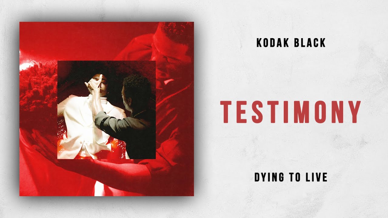 Kodak Black - Testimony (Dying To Live)