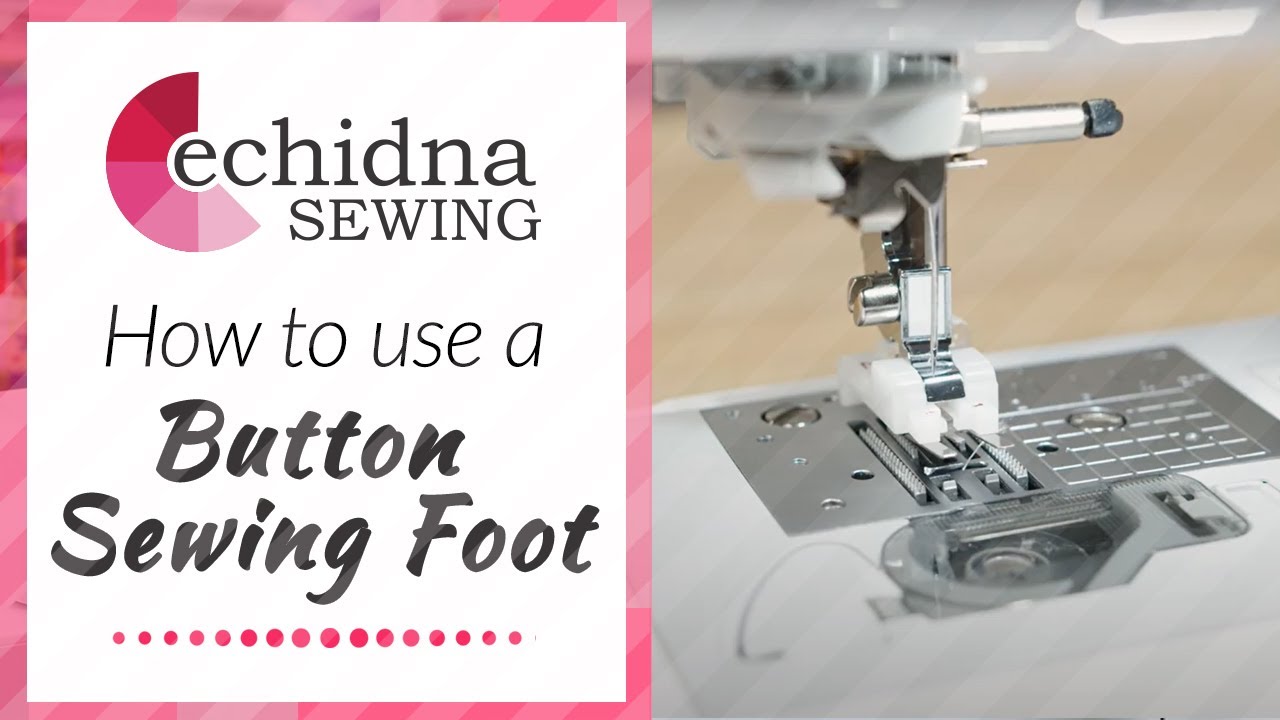 How to use a Button Sewing Foot | Echidna Sewing