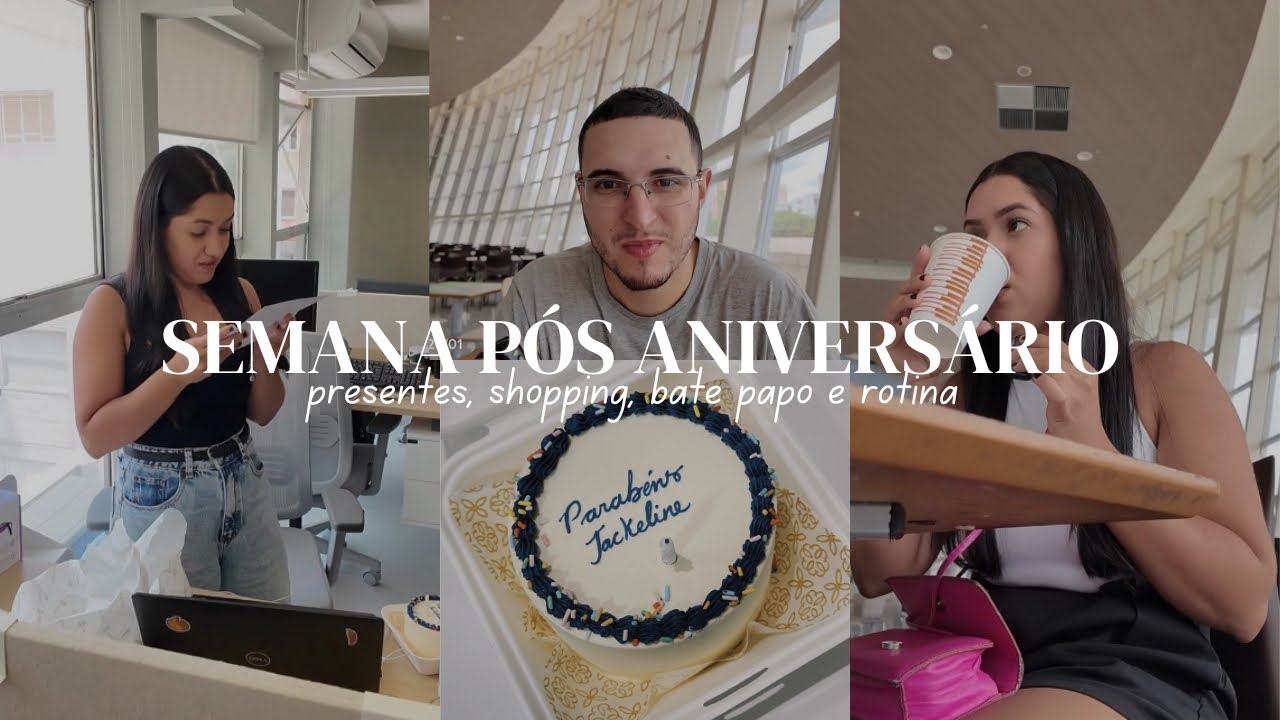 A semana depois do meu aniversário | PRESENTES, ROTINA E MAIS.
