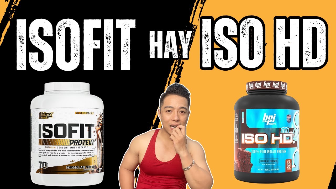 ISOFIT Whey Protein Isolate vs ISO HD – Sản Phẩm Nào Đáng Tiền Hơn?