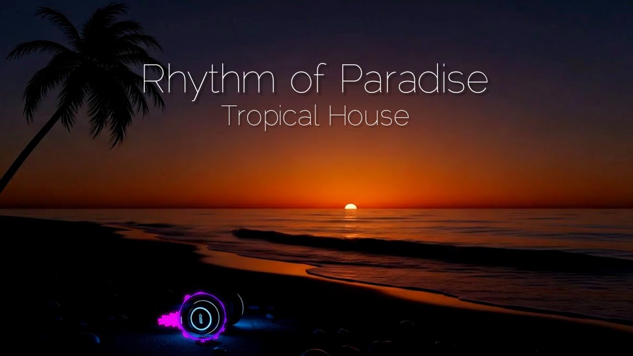 Rhythm of Paradise | Best Tropical House Music for Relax & Chill