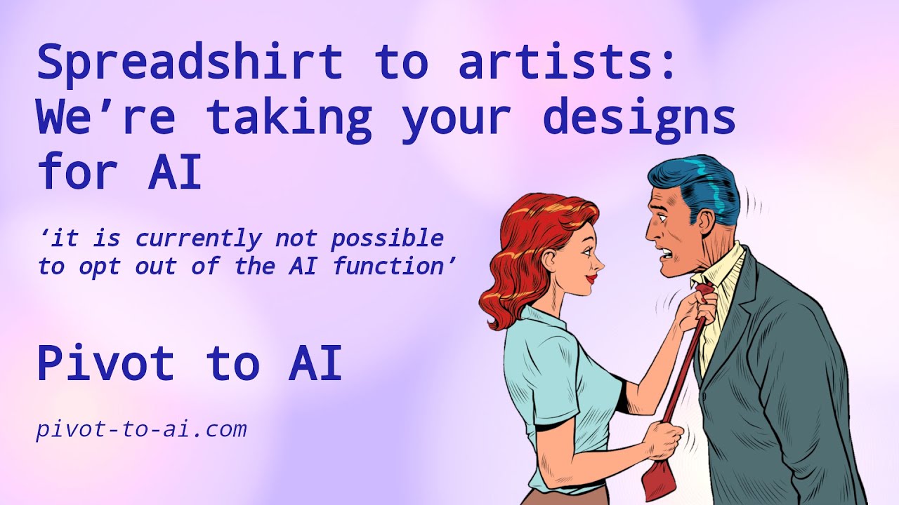 Spreadshirt to artists: We&rsquo;re taking your design for AI