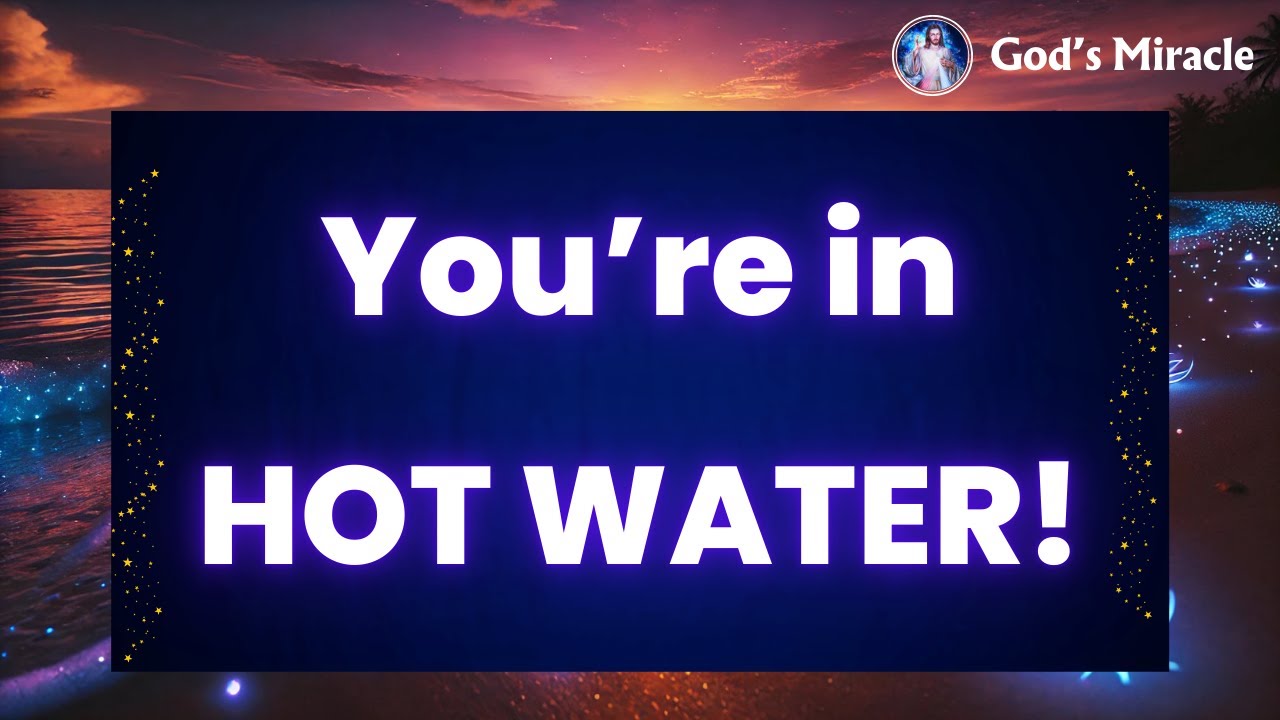 💌 Angels Say: 30 Min Ago It Began – You’re in Hot Water!