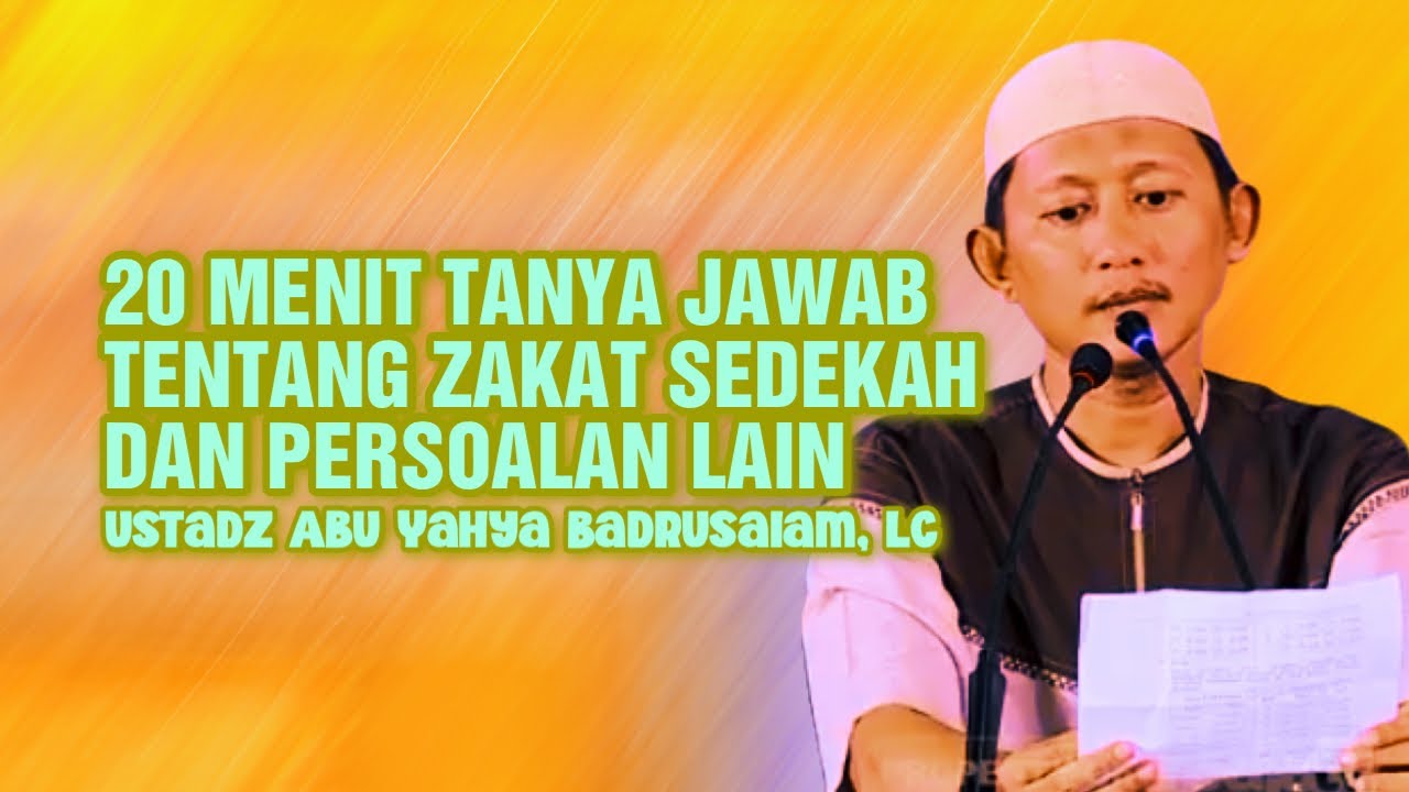 20 MENIT TANYA JAWAB TENTANG ZAKAT DAN SEDEKAH - Ustadz Abu Yahya Badrusalam, Lc