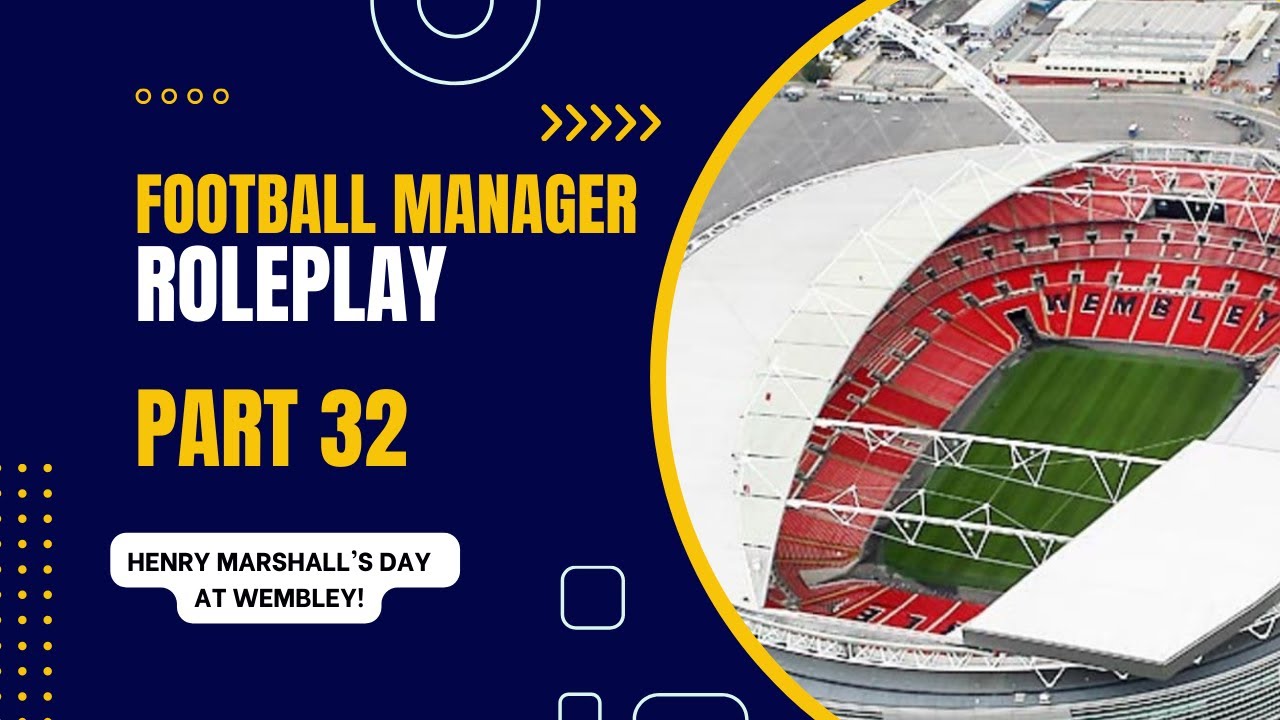 Football Manager Roleplay:  Part 32 - Wembley
