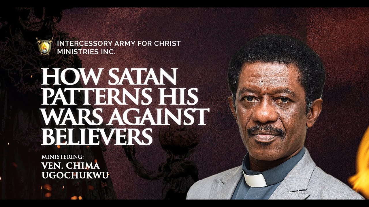 How satan patterns his wars against Believers - Ven. Chima Ugochukwu