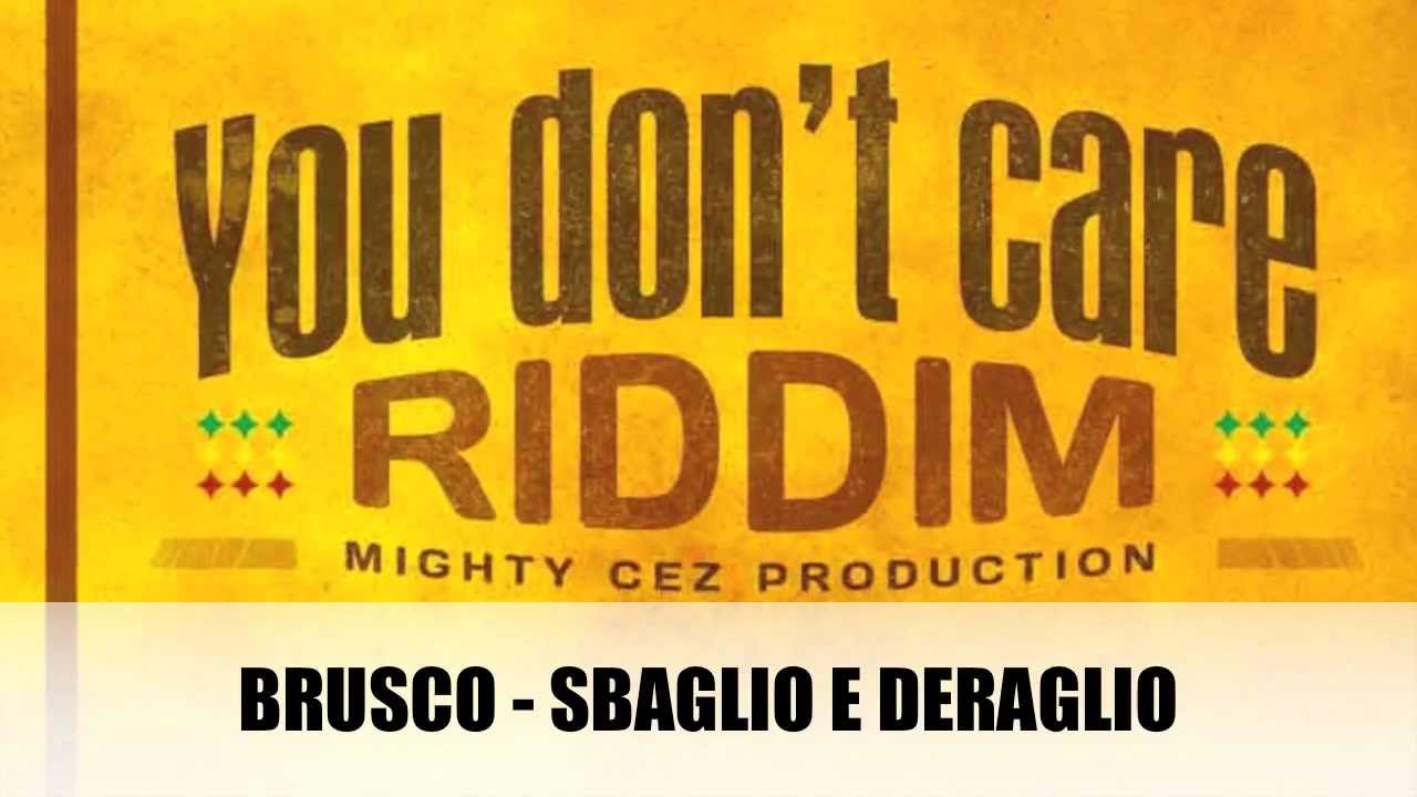 BRUSCO - SBAGLIO E DERAGLIO - (You Don't Care Riddim)