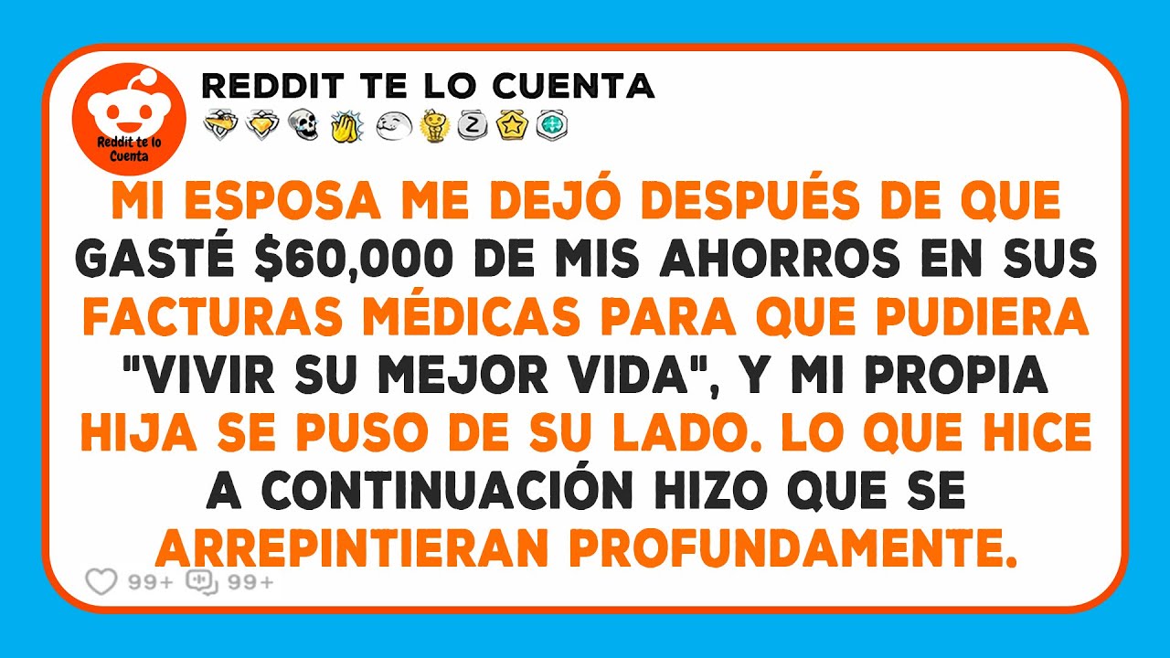 Mi esposa me dejó después de que gasté $60,000 de mis ahorros en sus facturas médicas para que...