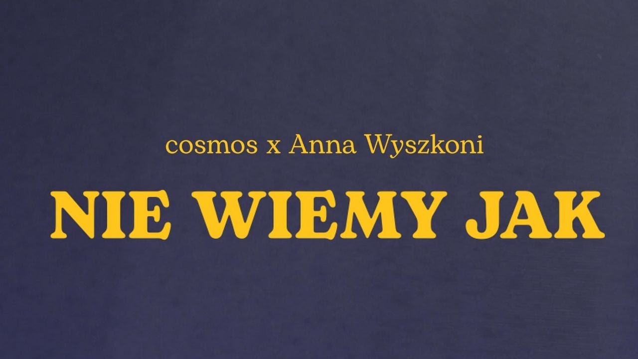 cosmos x ANNA WYSZKONI - Nie wiemy jak [OFFICIAL LYRIC VIDEO]
