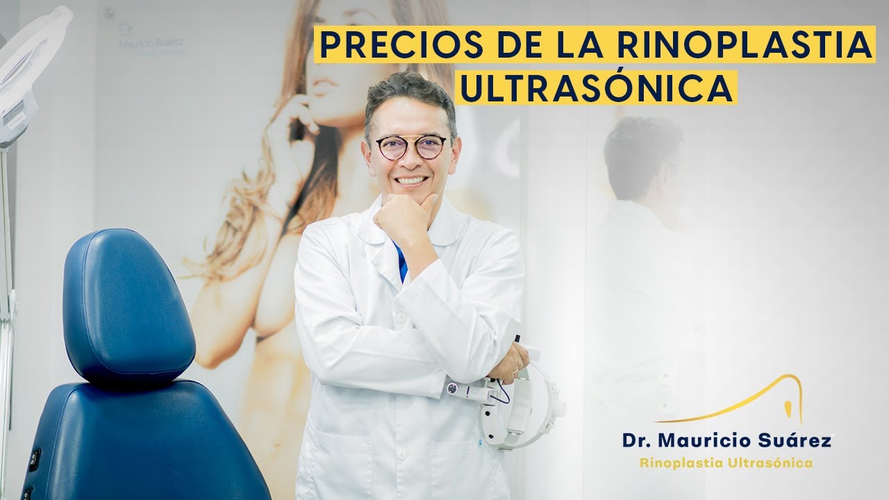PRECIOS DE LA RINOPLASTIA ULTRASÓNICA - Dr. Mauricio Suárez