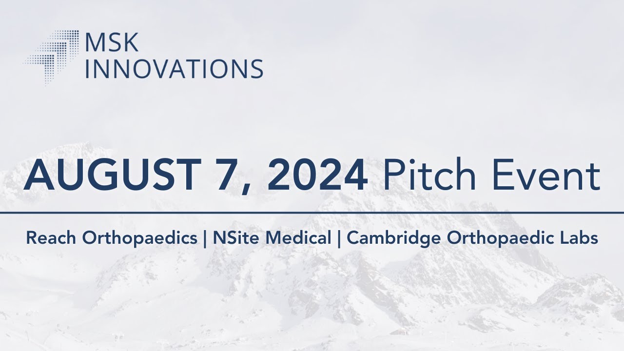 MSK Innovations - August 7, 2024 (Reach Orthopaedics | NSite Medical | Cambridge Orthopaedic Labs)