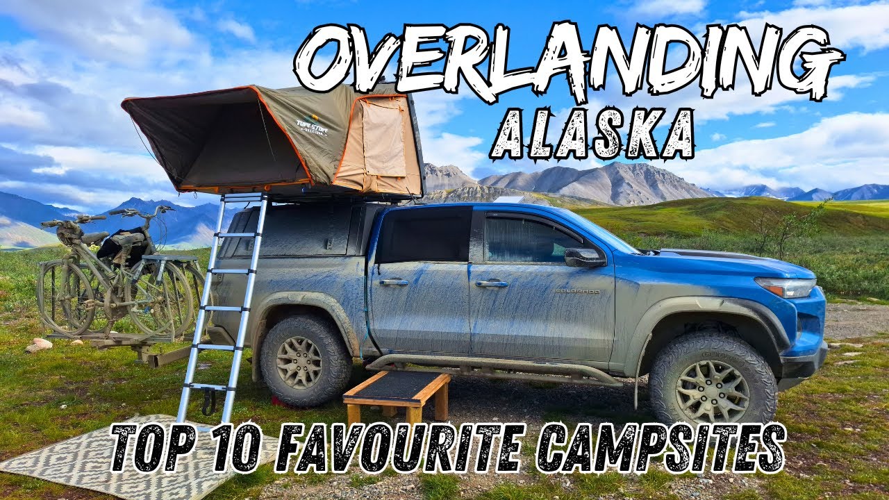 OVERLANDING ALASKA | TOP 10 favorite CAMPSITES & what you NEED to KNOW before CAMPING in ALASKA