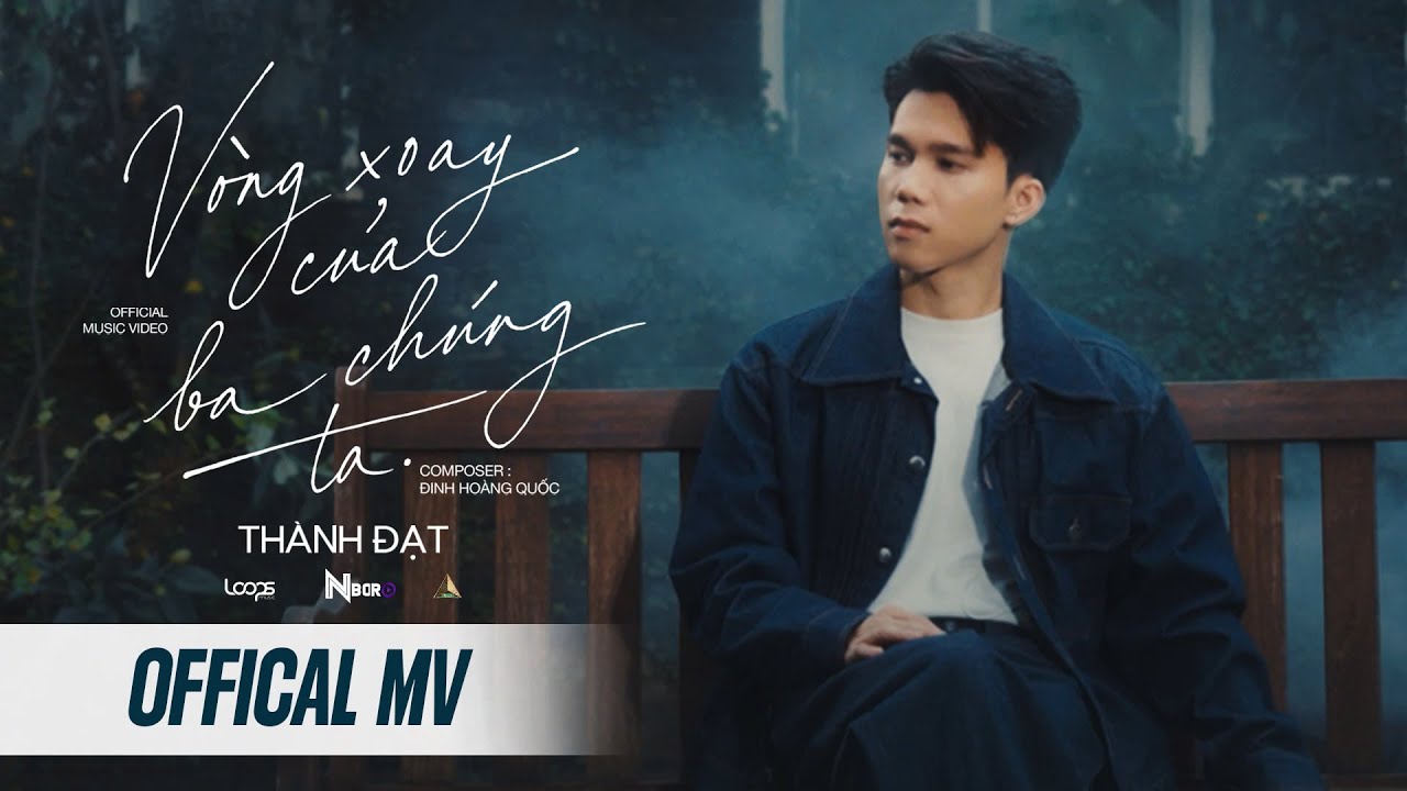 VÒNG XOAY CỦA BA CHÚNG TA - THÀNH ĐẠT x ĐINH HOÀNG QUỐC | OFFICIAL MV |