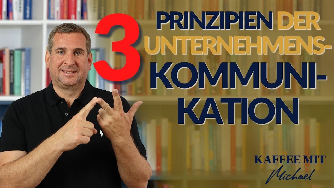 Die 3 Grundprinzipien der Unternehmens-Kommunikation - KAFFEE MIT MICHAEL