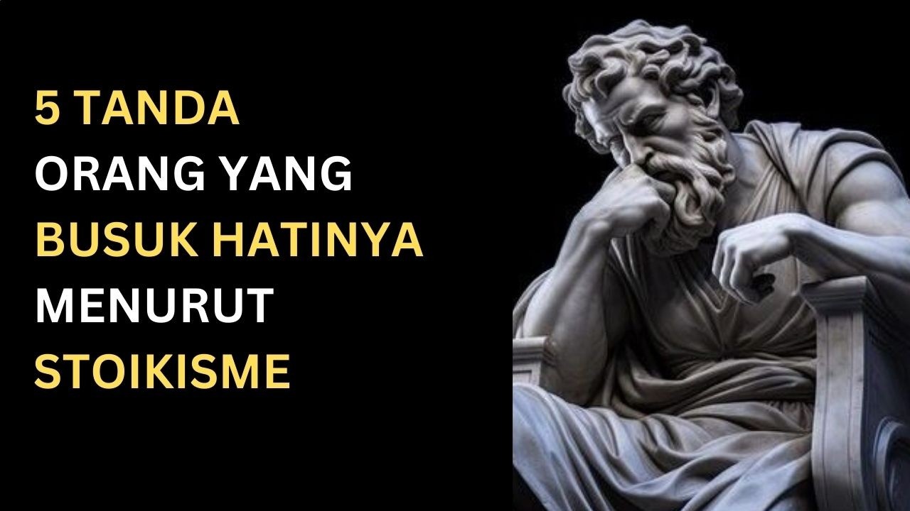 5 Tanda Orang yang Hatinya Busuk | Filsafat Stoikisme | Stoikisme88 | Tanda Orang Hati Busuk
