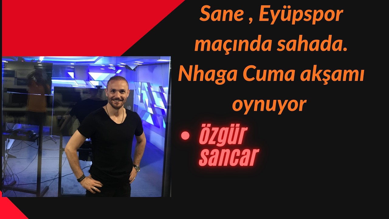 Leroy Sane , Eyüpspor maçında sahada. Okan Buruk, 11 için çok zorlancak