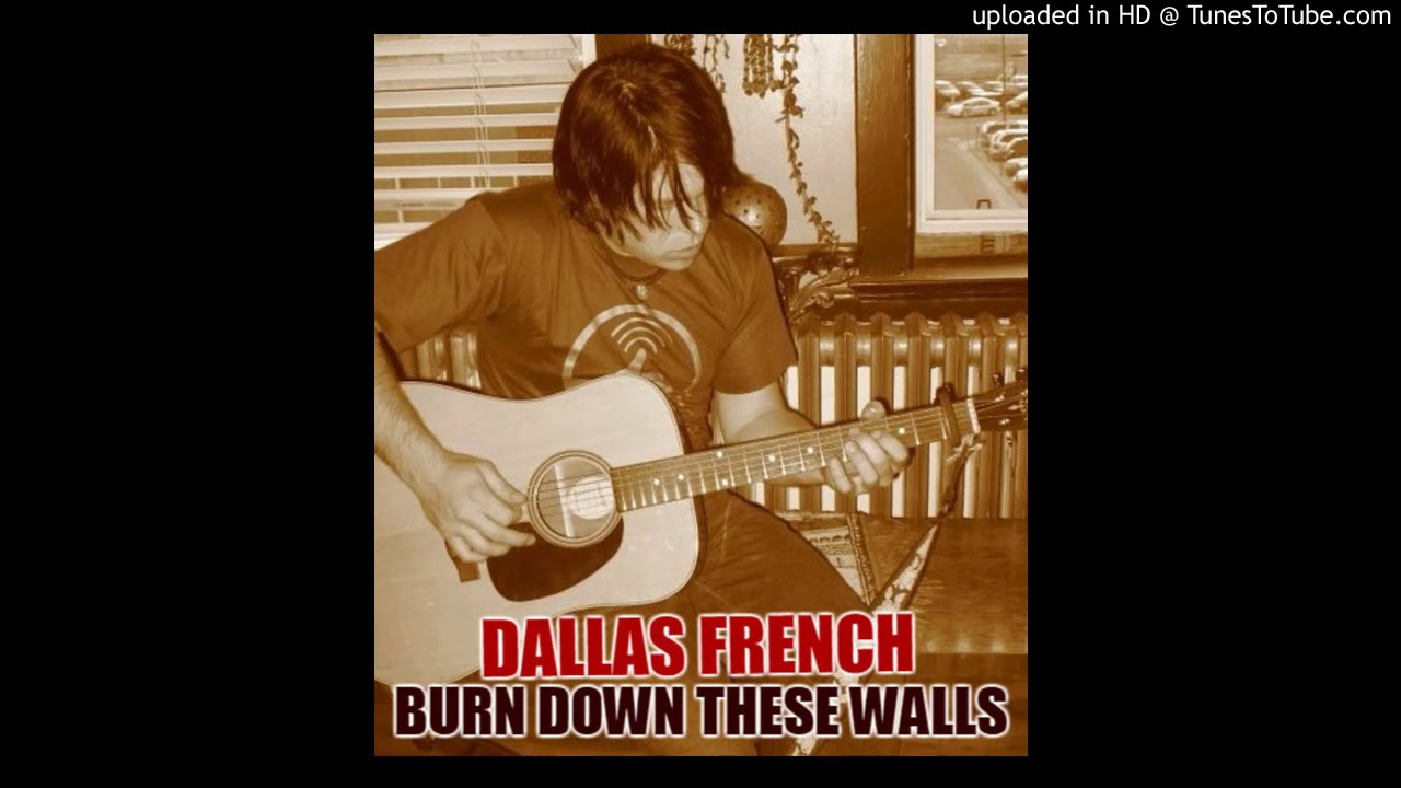 Dallas French-Burn Down These Walls