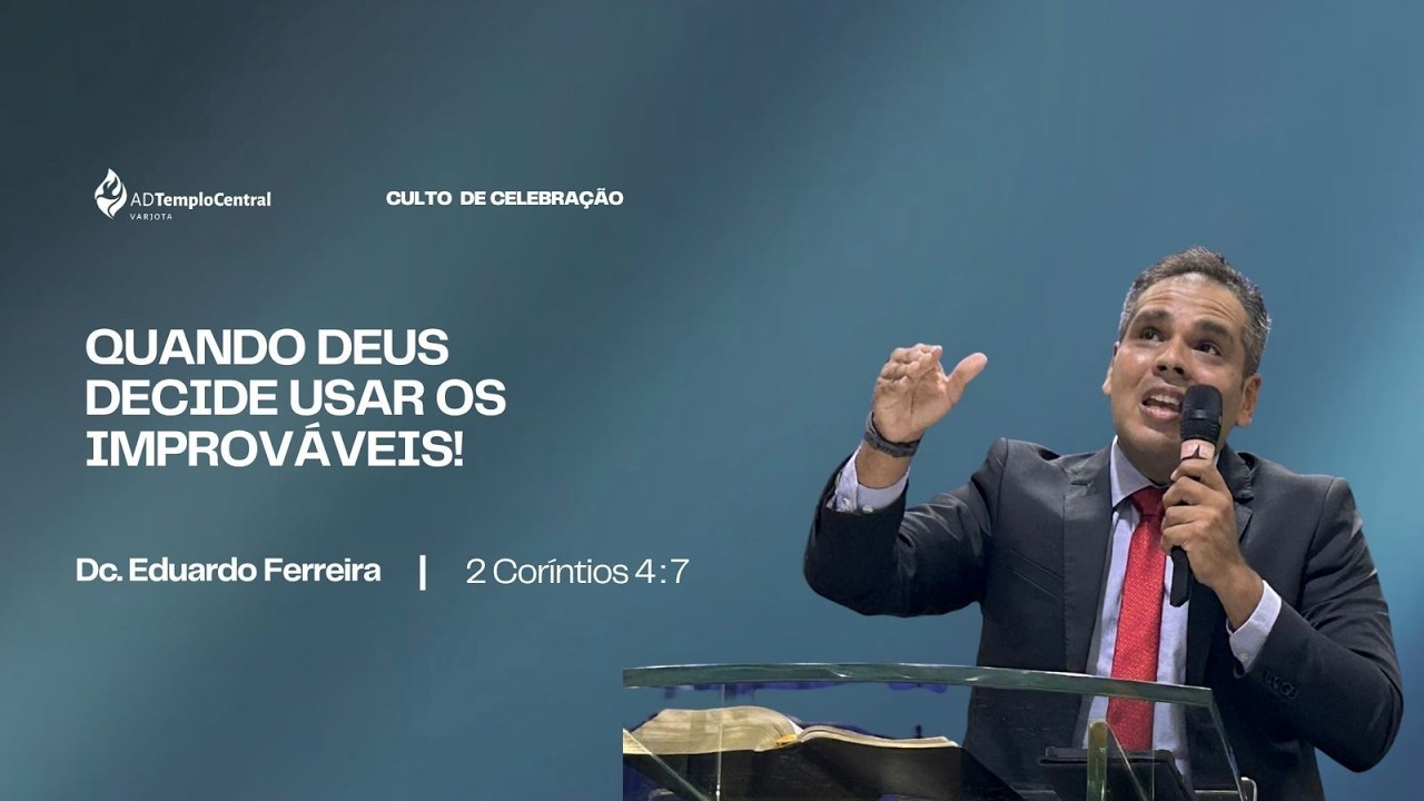 ADTC Varjota | Culto de Celebração | Dc. Eduardo Ferreira - Quando Deus decide usar os improváveis!