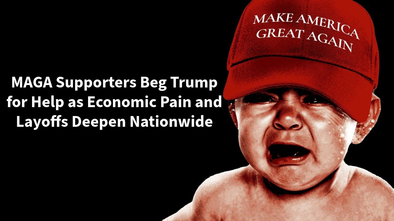 MAGA Supporters Beg Trump for Help as Economic Pain and Layoffs Deepen Nationwide