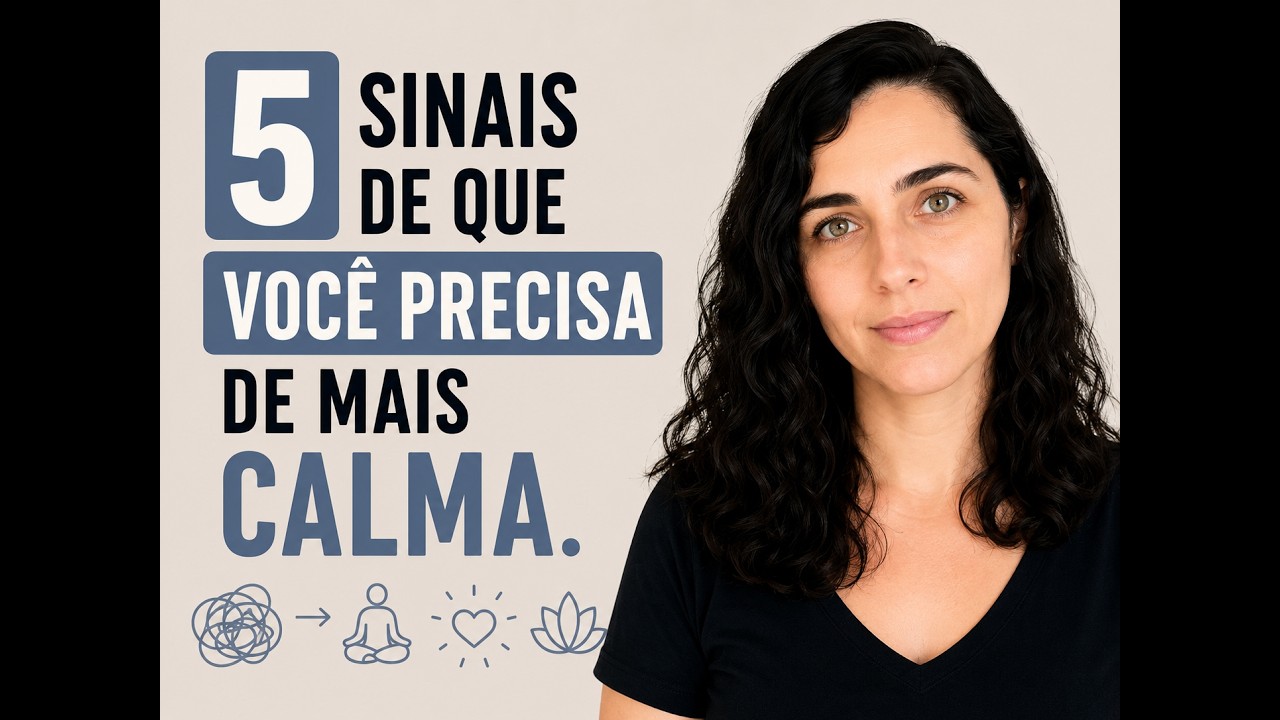 5 SINAIS DE QUE VOCÊ PRECISA DE MAIS CALMA.