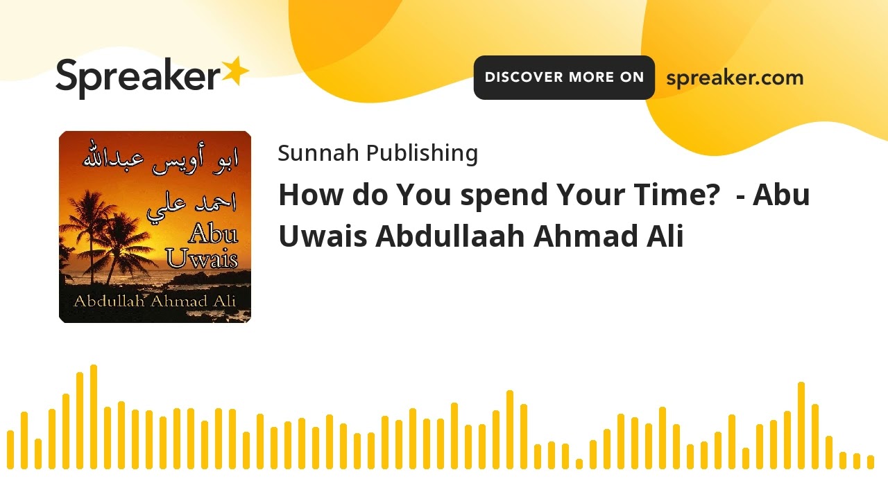 How do You spend Your Time?  - Abu Uwais Abdullaah Ahmad Ali