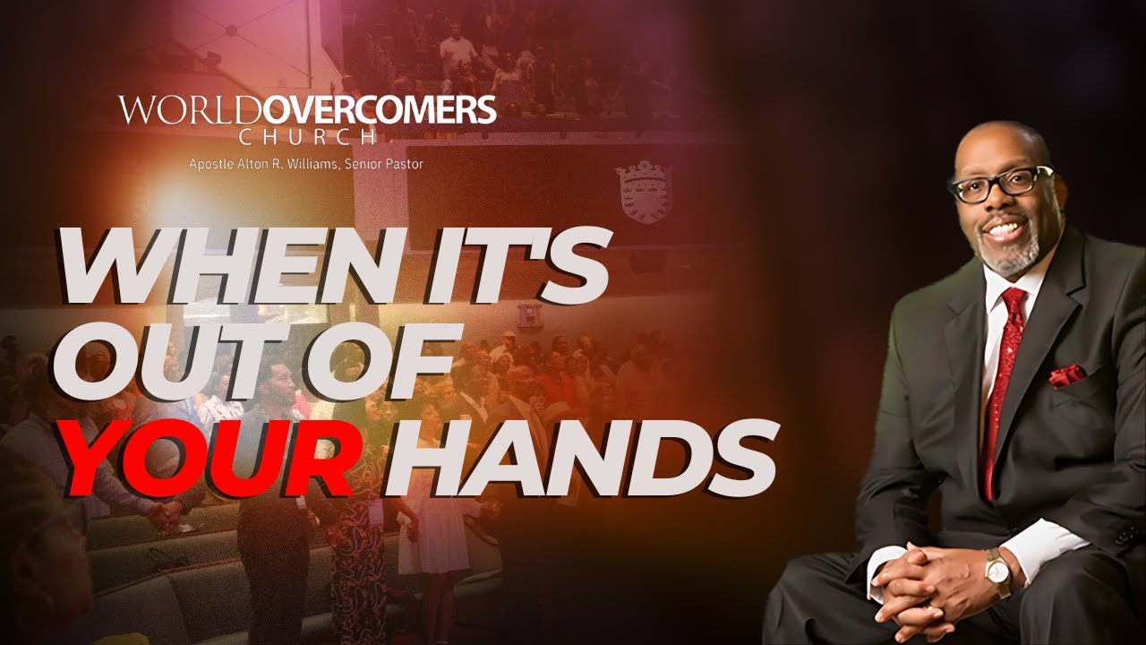 When It's Out Of Your Hands - Apostle Alton R. Williams