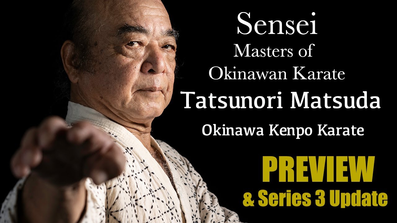 Sensei: Masters of Okinawan Karate  S3 E1 Tatsunori Matsuda Preview & Series 3 Updates