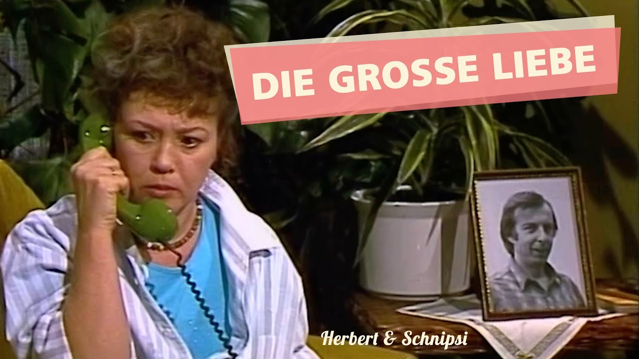 Die große Liebe - Herbert und Schnipsi