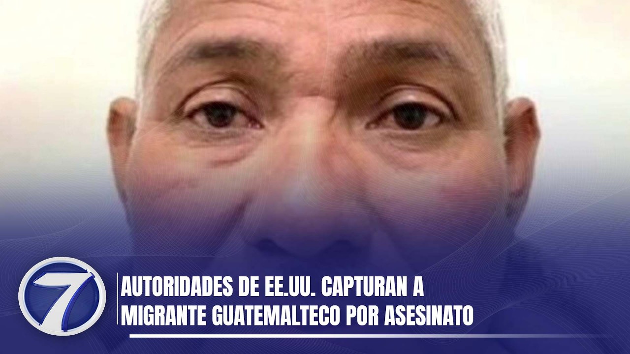 Autoridades de EE.UU. capturan a migrante guatemalteco por asesinato