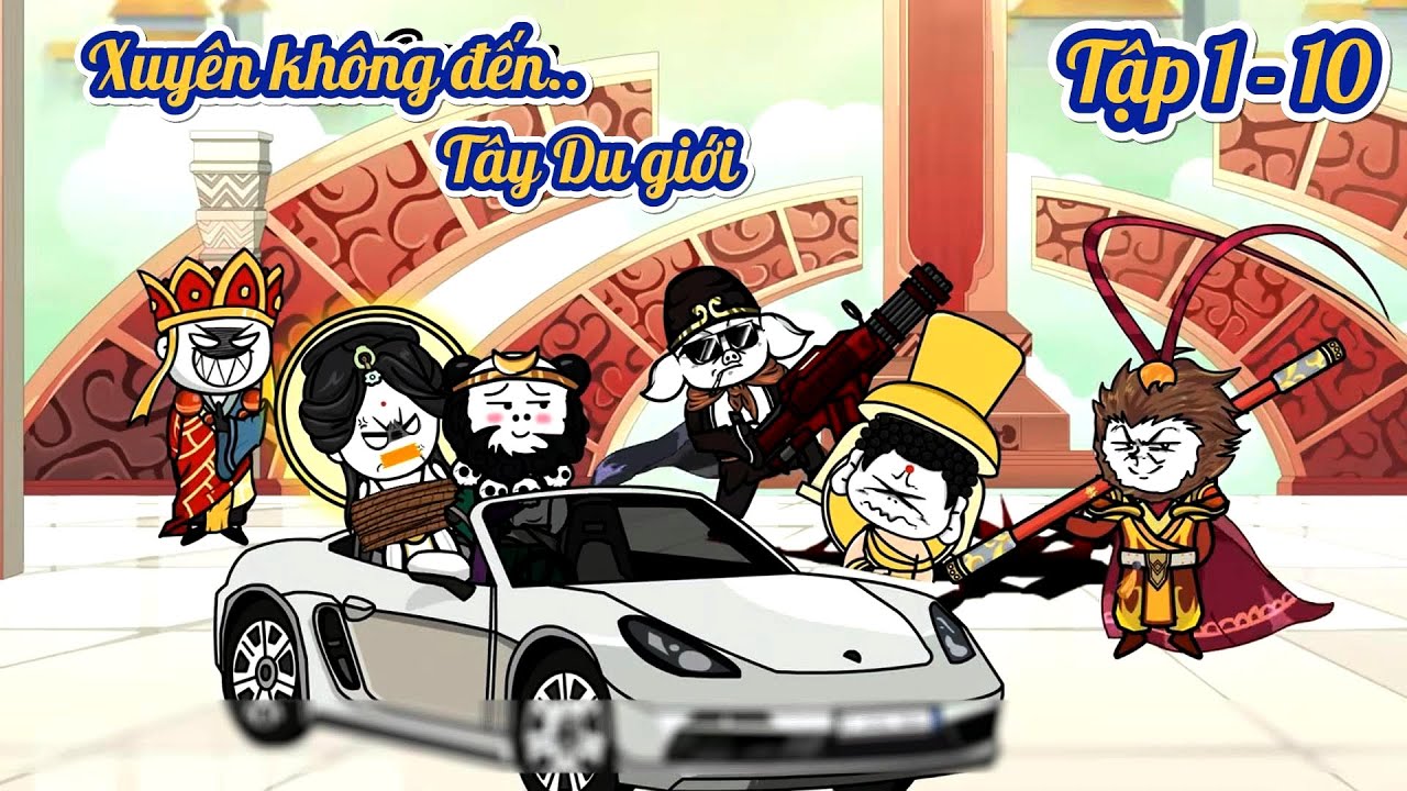 Xuyên không đến Tây Du giới | Tập Full 1 - 10 | Gory gory