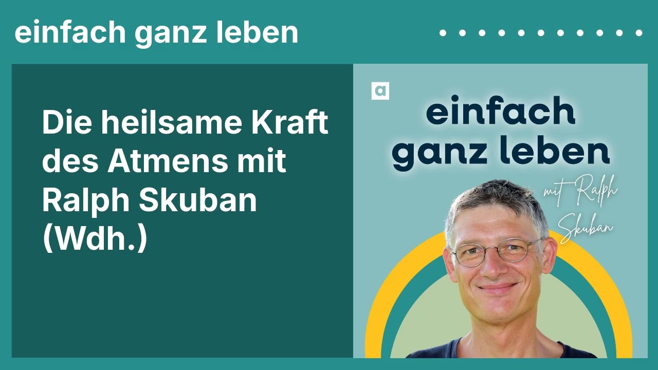 Die heilsame Kraft des Atmens mit Ralph Skuban (Wdh.) | einfach ganz leben