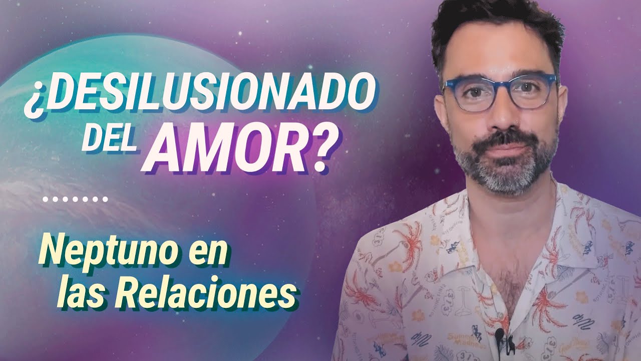 💘 El Sueño del Amor Perfecto: NEPTUNO EN LAS RELACIONES - Astrología Evolutiva