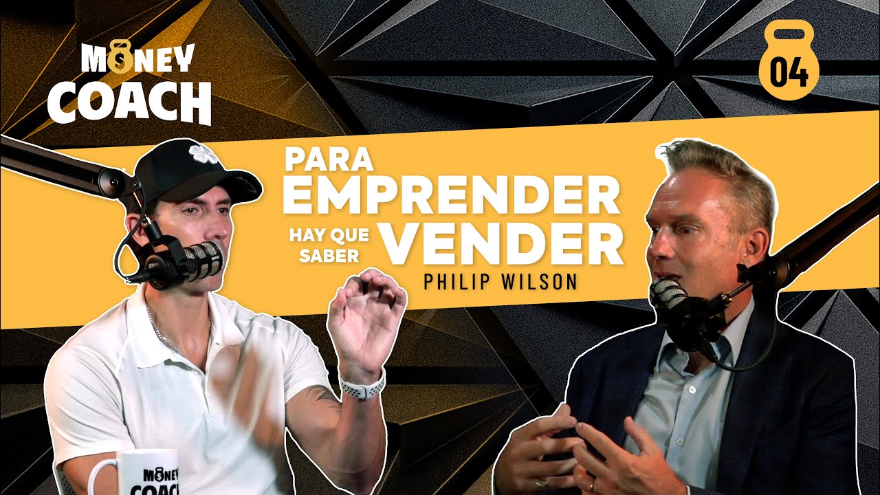 04 | Para emprender hay que saber vender - Philip Wilson