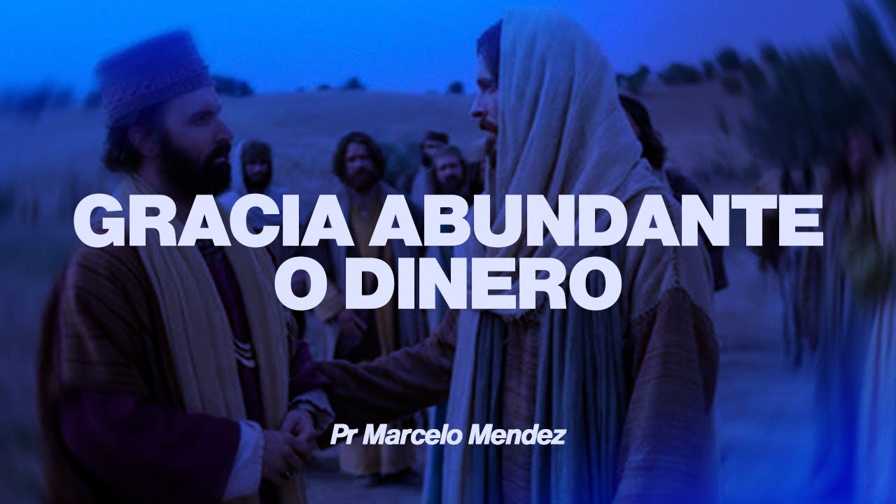 GRACIA ABUNDANTE O DINERO - Pastor Marcelo Mendez