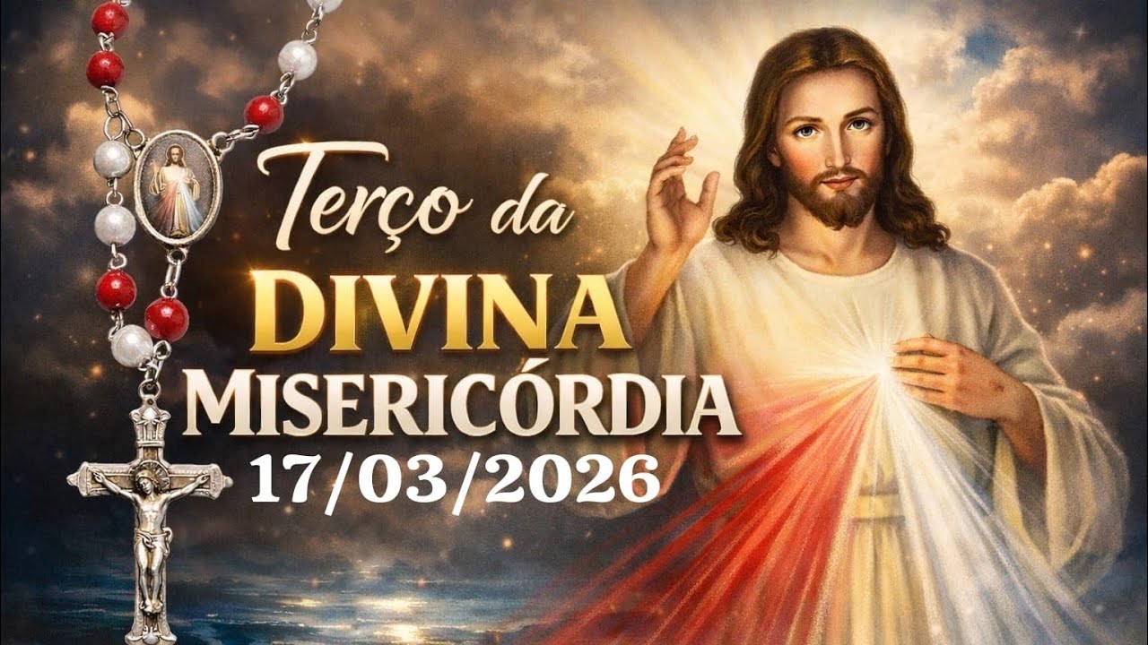TERÇO DA DIVINA MISERICÓRDIA | 17/03/2026 | Reze e Confie na Misericórdia de Jesus