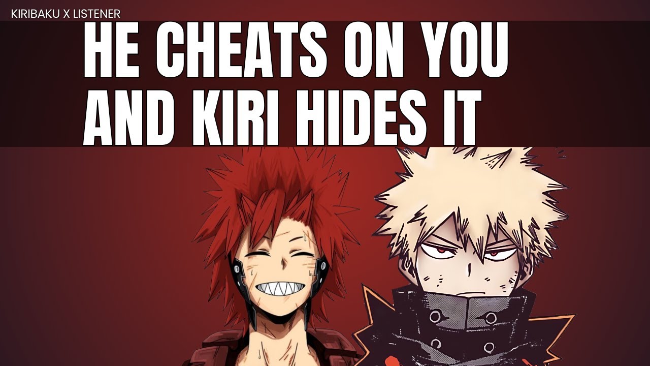 He cheats on you and kiri hides it - Kiribaku x listener