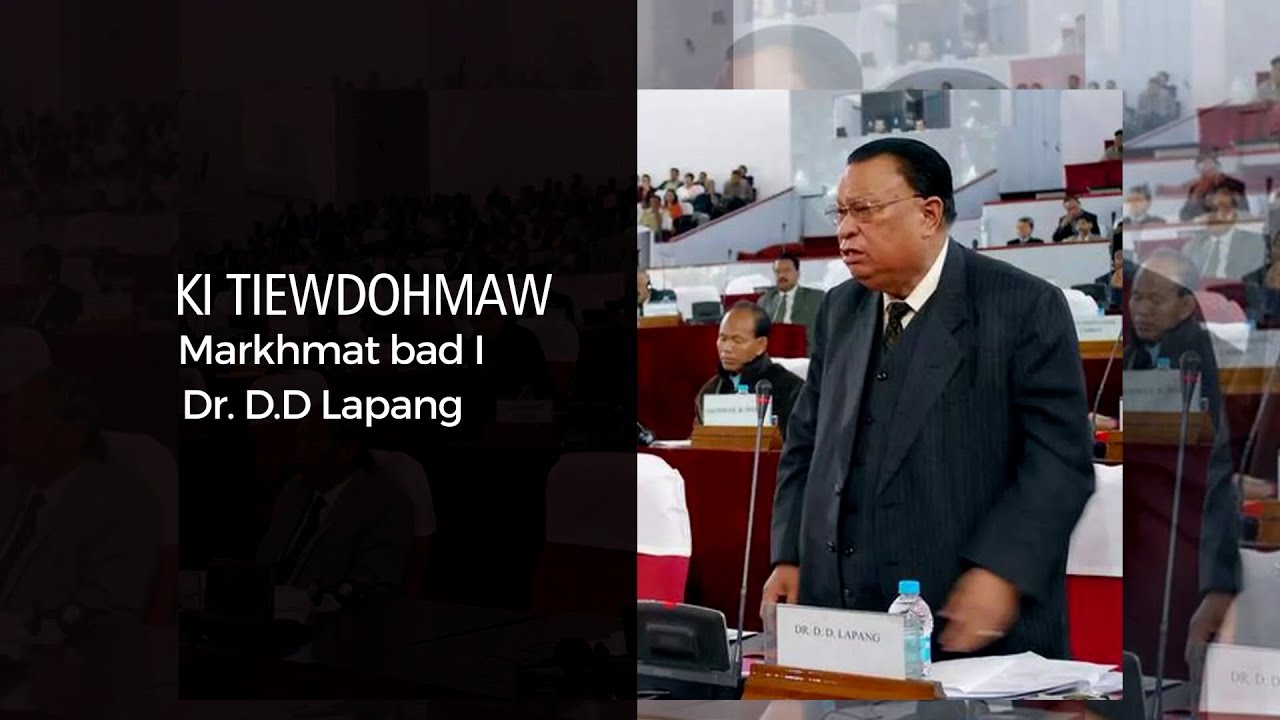 KI TIEW DOHMAW || MARKHMAT BAD I DR. DD LAPANG