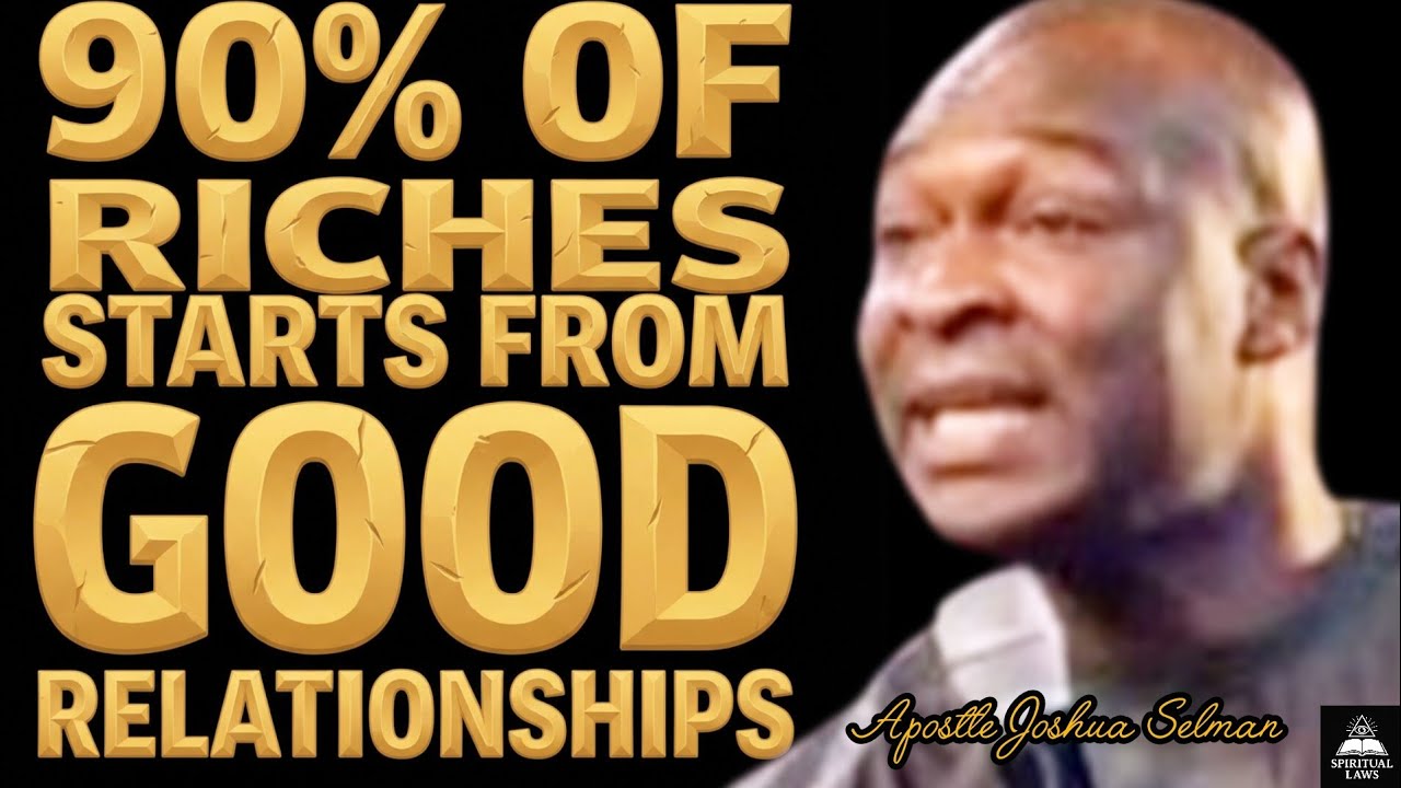 90%OF RICHES STARTS FROM STRATEGIC GOOD RELATIONSHIPS@APOSTLE JOSHUA SELMAN 